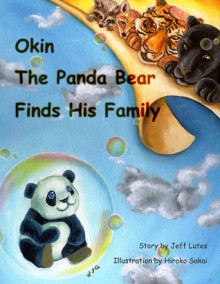 Okin the Panda Bear Finds His Family - Jeff Lutes, Hiroko Sakai