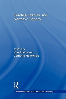 Practical Identity and Narrative Agency - Catriona MacKenzie