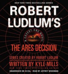 Robert Ludlum's(TM) The Ares Decision - Kyle Mills, Jeff Woodman