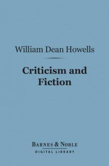 Criticism and Fiction (Barnes & Noble Digital Library) - William Dean Howells