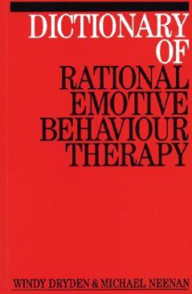 Dictionary of Rational Emotive Behavior Therapy - Windy Dryden, Michael Neenan