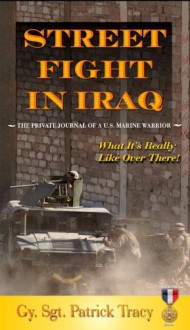 Street Fight In Iraq: What It's Really Like Over There (Valor In Combat Series) - Patrick Tracy