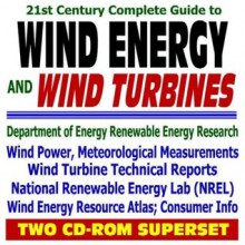 21st Century Complete Guide to Wind Energy and Wind Turbines, Wind Power, Wind Energy Resource Atlas, Meteorological Measurements, Technical Reports, ... Energy Lab NREL (Two CD-ROM Superset) - World Spaceflight News