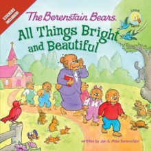 The Berenstain Bears: All Things Bright and Beautiful (Berenstain Bears/Living Lights) - Mike Berenstain, Jan