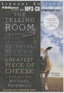 The Telling Room: A Tale of Love, Betrayal, Revenge, and the World's Greatest Piece of Cheese - Michael Paterniti