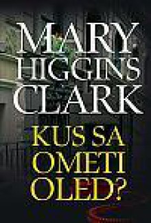 Kus sa ometi oled? - Mary Higgins Clark, Ketlin Tamm