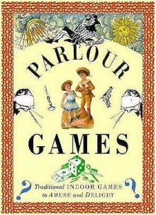 Parlor Games: Traditional Indoor Games to Amuse and Delight - Lorenz Books, Ivan Hissey