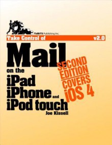 Take Control of Mail on the iPad, iPhone, and iPod Touch - Joe Kissell