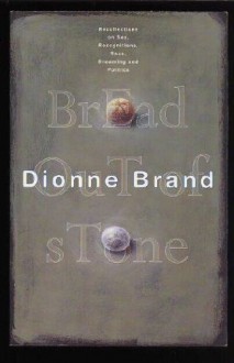 Bread Out of Stone: Recollections, Sex, Recognitions, Race, Dreaming, Politics - Dionne Brand