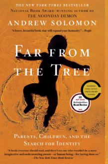 Far From the Tree: Parents, Children and the Search for Identity - Andrew Solomon