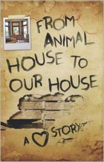 From Animal House to Our House: A Love Story - Ron Tanner