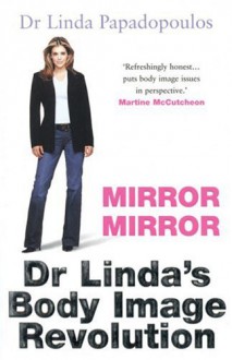 Mirror Mirror: Dr. Linda's Body Image Revolution - Linda Papadopoulos