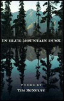 In Blue Mountain Dusk: Poems - Tim McNulty