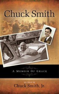 Chuck Smith Autobiography: A Memoir of Grace - Chuck Smith, Smith Junior, Chuck