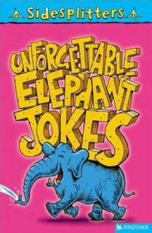 Unforgettable Elephant Jokes (Sidesplitters) - Tania Hurt-Newton