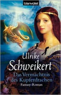 Das Vermächtnis des Kupferdrachen - Ulrike Schweikert