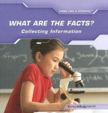 What Are The Facts?: Collecting Information - Barbara A. Somervill