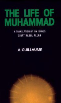 The Life of Muhammad - Muḥammad Ibn Isḥāq, Alfred Guillaume, ʻAbd al-Malik Ibn Hishām