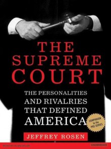 The Supreme Court: The Personalities and Rivalries That Defined America - Jeffrey Rosen, Alan Sklar