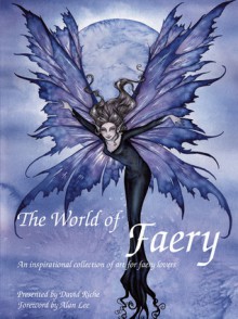 The World of Faery: An Inspirational Collection of Art for Faery Lovers - David Riche, Alan Lee