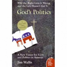 God's Politics: Why the Right Gets It Wrong and the Left Doesn't Get It - Jim Wallis