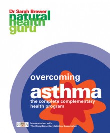 Overcoming Asthma: The Complete Complementary Health Program - Sarah Brewer