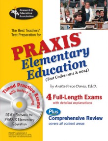 PRAXIS II Elementary Ed, 0011 & 0014w/CD-ROM (REA) - The Best Teachers' Prep - Anita Price Davis