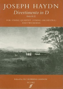 Divertimento in D for String Quartet (String Orchestra) and Two Horns: Hob.II: 22 - Joseph Haydn, H.C. Robbins Landon