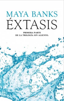 Éxtasis (Sin aliento, #1) - Maya Banks, Yuliss M. Priego