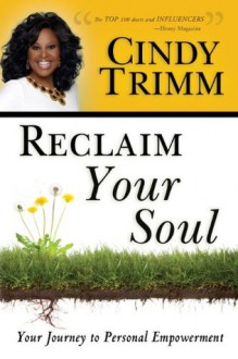 Reclaim Your Soul: Your Journey to Personal Empowerment - Cindy Trimm