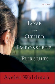 Love and Other Impossible Pursuits - Ayelet Waldman