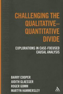 Challenging the Qualitative-Quantitative Divide: Explorations in Case-focused Causal Analysis - Barry Cooper, Judith Glaesser, Roger Gomm