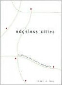 Edgeless Cities: Exploring the Elusive Metropolis - Robert Lang