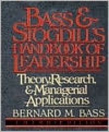 Bass & Stogdill's Handbook of Leadership: Theory, Research & Managerial Applications - Bernard M. Bass