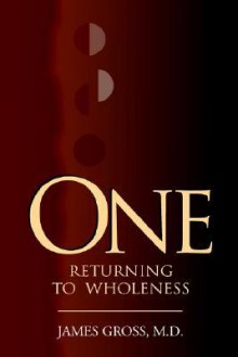 One: Returning to Wholeness - James Gross