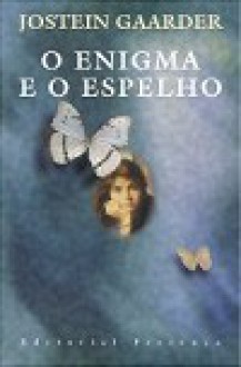 O Enigma e o Espelho - Jostein Gaarder, Maria Luísa Ringstad