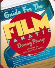 Guide for the Film Fanatic - Danny Peary