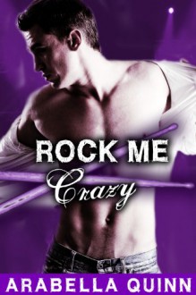 Rock Me: Crazy (New Adult Rockstar Erotic Romance) - Arabella Quinn