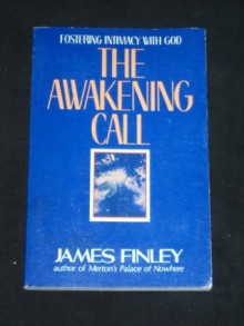 The Awakening Call: Fostering Intimacy With God - James Finley