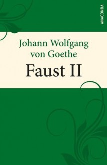 Faust II: Der Tragödie zweiter Teil in fünf Akten (German Edition) - Johann Wolfgang von Goethe