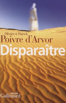 Disparaître - Olivier Poivre d'Arvor, Patrick Poivre d'Arvor