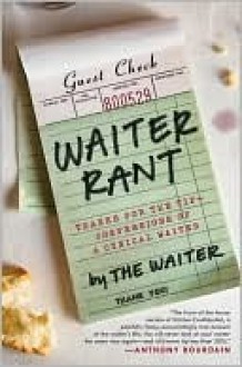 Waiter Rant: Thanks for the Tip--Confessions of a Cynical Waiter - Steve Dublanica