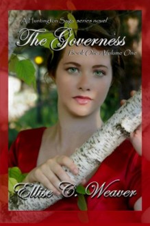 The Governess (Huntington Saga, #1A) - Ellise C. Weaver