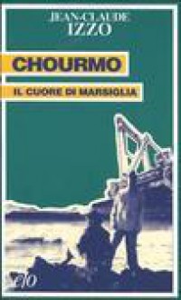 Chourmo: Il cuore di Marsiglia - Jean-Claude Izzo, Barbara Ferri