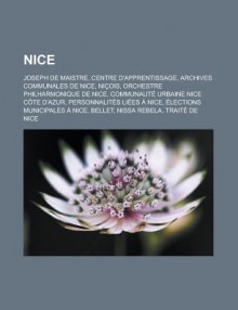 Nice: Joseph de Maistre, Centre D'Apprentissage, Archives Communales de Nice, Nicois, Orchestre Philharmonique de Nice, Communaute Urbaine Nice Cote D'Azur, Personnalites Liees a Nice, Elections Municipales a Nice, Bellet - Livres Groupe