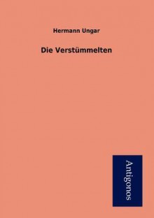 Die Verstummelten - Hermann Ungar