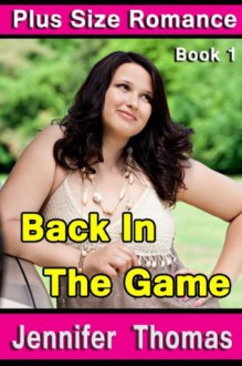 Plus Size Romance (Book 1, Back In The Game) - Jennifer Thomas