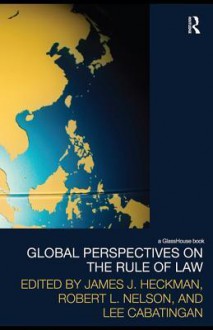 Global Perspectives on the Rule of Law - James Cabatingan, Robert L. Nelson, Lee Cabatingan