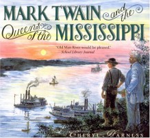 Mark Twain and the Queens of the Mississippi - Cheryl Harness