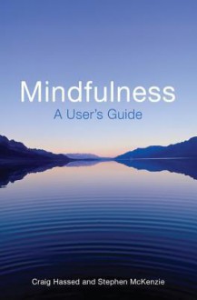 Mindfulness for Life: How to Use Mindfulness Meditation to Improve Your Life - Craig Hassed, Stephen McKenzie